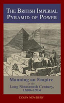 The British pyramid of power : manning an empire in the long nineteenth century, 1800-1914 /