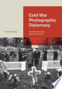 Cold War photographic diplomacy : the US Information Agency and Africa /
