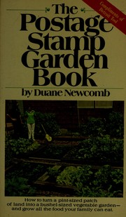 The postage stamp garden book : how to grow all the food you can eat in very little space by intensive gardening techniques /