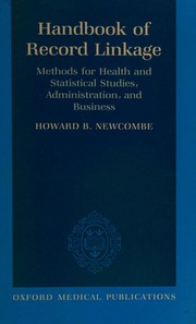 Handbook of record linkage : methods for health and statistical studies, administration, and business /