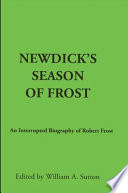 Newdick's Season of Frost : an interrupted biography of Robert Frost /