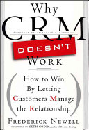 Why CRM doesn't work : how to win by letting customers manage the relationship /