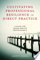 Cultivating professional resilience in direct practice : a guide for human service professionals /