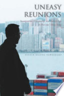 Uneasy reunions : immigration, citizenship, and family life in post-1997 Hong Kong /
