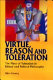 Virtue, reason and toleration : the place of toleration in ethical and political philosophy /