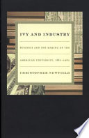 Ivy and industry : business and the making of the American university, 1880-1980 /