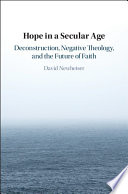 Hope in a secular age : deconstruction, negative theology, and the future of faith /