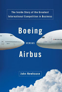 Boeing versus Airbus : the inside story of the greatest international competition in business /