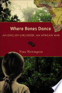 Where bones dance : an English girlhood, an African war /