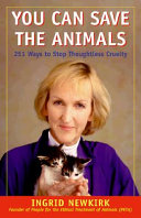 You can save the animals : 251 ways to stop thoughtless cruelty /