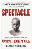 Spectacle : the astonishing life of Ota Benga /
