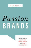 Passion brands : why some brands are just gotta have, drive all night for and tell your friends about /