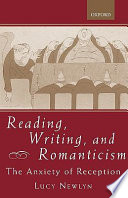Reading, writing, and Romanticism : the anxiety of reception /
