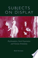 Subjects on display : psychoanalysis, social expectation, and Victorian femininity /