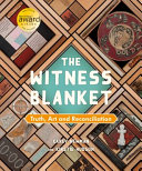 The Witness Blanket : truth, art and reconciliation /