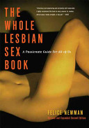 The whole lesbian sex book : a passionate guide for all of us /