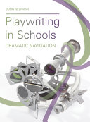Playwriting in schools : dramatic navigation /
