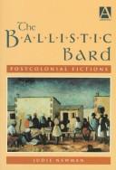 The ballistic bard : postcolonial fictions /