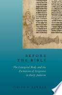 Before the Bible : the liturgical body and the formation of scriptures in early Judaism /