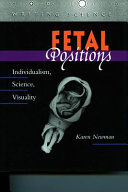 Fetal positions : individualism, science, visuality /