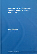 Macmillan, Khrushchev and the Berlin crisis 1958-1960 /