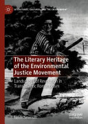 The literary heritage of the environmental justice movement : landscapes of revolution in transatlantic romanticism /