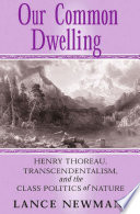 Our Common Dwelling: Henry Thoreau, Transcendentalism, and the Class Politics of Nature /