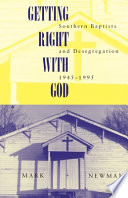 Getting right with God : Southern Baptists and desegregation, 1945-1995 /