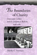 The boundaries of charity : Cistercian culture and ecclesiastical reform, 1098-1180 /