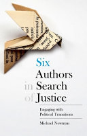 Six authors in search of justice : engaging with political transitions /