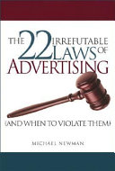 22 irrefutable laws of advertising (and when to violate them) /