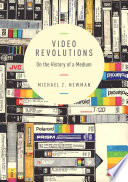 Video revolutions : on the history of a medium /