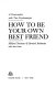 How to be your own best friend ; a conversation with two psychoanalysts /