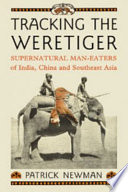 Tracking the weretiger : supernatural man-eaters of India, China and southeast Asia /