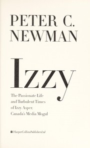 Izzy : the passionate life and turbulent times of Izzy Asper, Canada's media mogul /