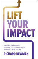 Lift your impact : transform your mindset, influence and future to elevate your work, team, and life /