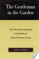 The gentleman in the garden : the influential landscape in the works of James Fenimore Cooper /