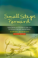 Small steps forward : using games and activities to help your pre-school child with special needs /