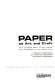 Paper as art and craft ; the complete book of the history and processes of the paper arts /