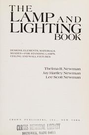 The lamp and lighting book : designs, elements, materials, shades for standing lamps, ceiling and wall fixtures /