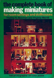The complete book of making miniatures : for room settings and dollhouses /