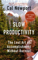 Slow productivity : the lost art of accomplishment without burnout /