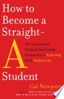 How to become a straight-A student : the unconventional strategies real college students use to score high while studying less /