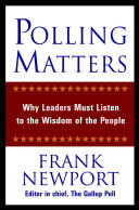 Polling matters : why leaders must listen to the wisdom of the people /