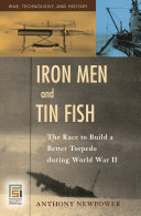 Iron men and tin fish : the race to build a better torpedo during World War II /
