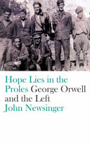 Hope lies in the proles : George Orwell and the left /