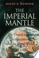 The imperial mantle : the United States, decolonization, and the Third World /