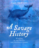 A savage history : whaling in the Pacific and Southern oceans /