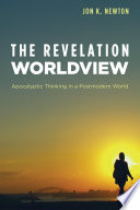 Revelation worldview : apocalyptic thinking in a postmodern world /
