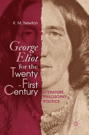George Eliot for the twenty-first century : literature, philosophy, politics /